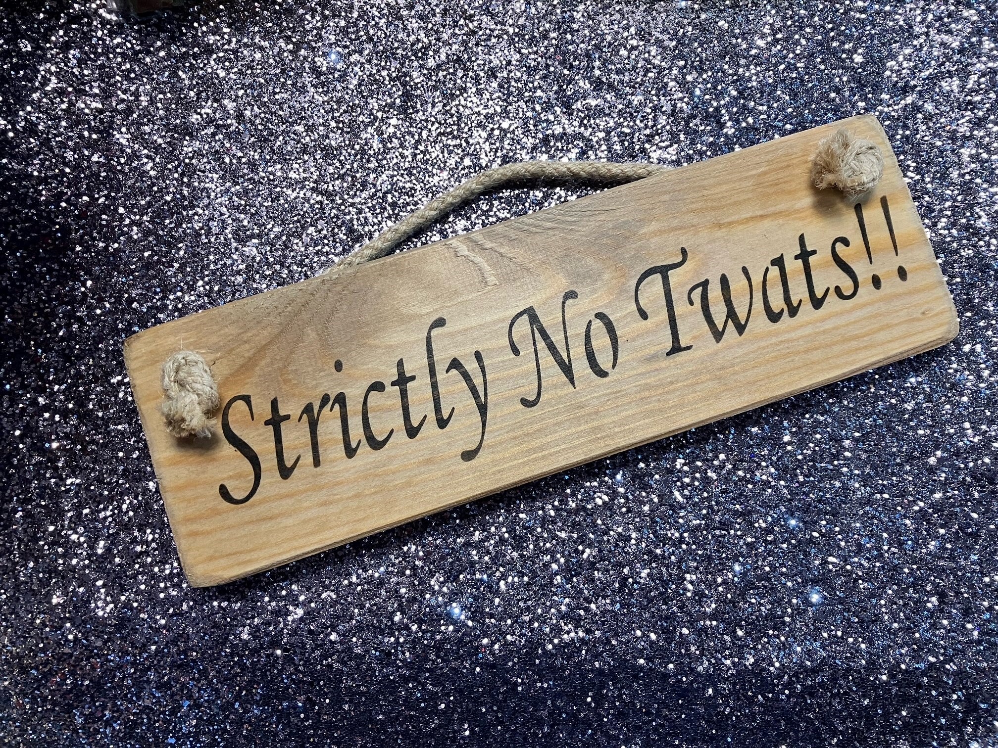 Strictly No Twats!! wooden roped sign