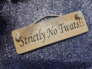 Strictly No Twats!! wooden roped sign