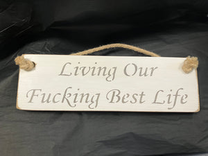 Living our Best Fucking Life Solid Wood Roped Sign - SALE