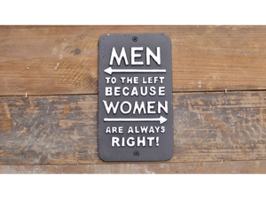 Men to the Left Because Women are always right! Hand Painted Cast Iron Sign