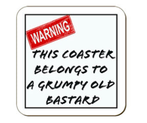 Funny / Rude Coaster - This coaster belongs to a grumpy old bastard