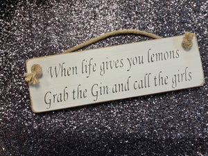 When life gives you lemons grab the Gin and call the girls! wooden roped sign