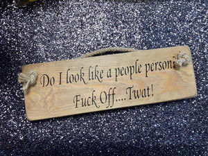 Do I look like a people person? Fuck Off....Twat! wooden roped sign