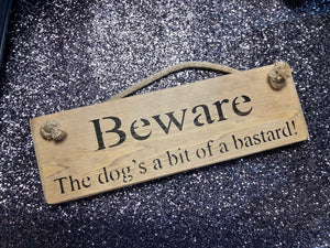 Solid Wood Handmade Roped Sign - Beware The dogs a bit of a bastard