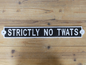 Strictly No Twats Hand Painted Cast Iron Sign