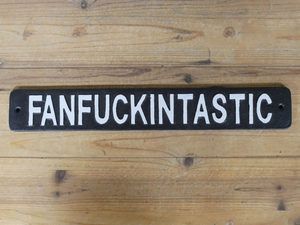 Fanfuckintastic Hand Painted Cast Iron Sign
