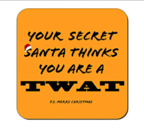 Funny / Rude Coaster - Your Secret Santa thinks you are a Cunt / Twat - Choice of two