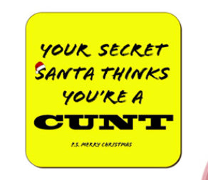 Funny / Rude Coaster - Your Secret Santa thinks you are a Cunt / Twat - Choice of two