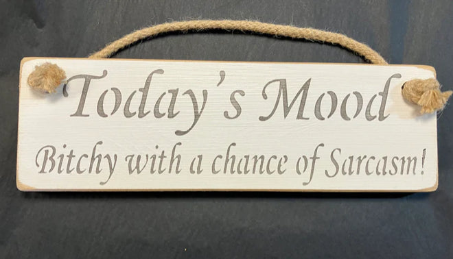 Wooden sign mood Bitchy sarcasm