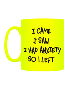 Funny Ceramic Mug - I Came I Saw I had Anxiety and I Left