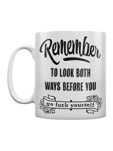 Funny Ceramic Mug - Look both ways before you go Fuck Yourself