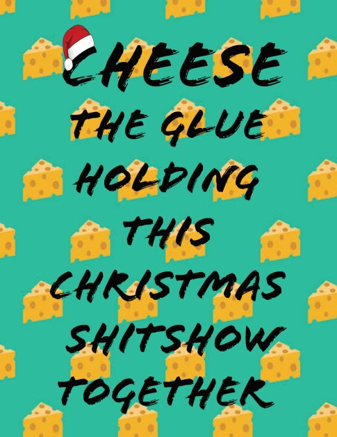 Cheese - The glue holding this shitshow together Christmas card  - Free Postage!