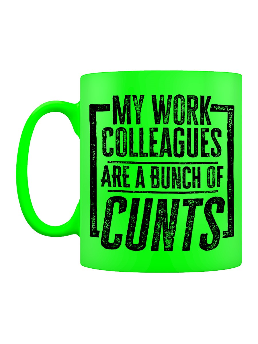 Funny Ceramic Mug - My Work Colleagues are a bunch of cunts