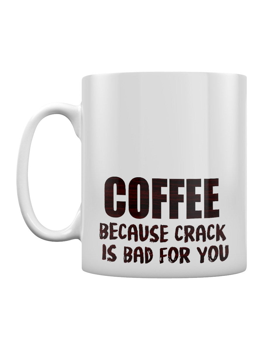 Funny Ceramic Mug - Coffee Because Crack is bad for you