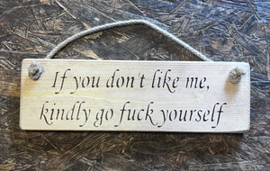 If You Don't Like Me Kindly Go Fuck Yourself wooden roped sign