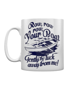 Funny Ceramic Mug - Row Row Row Your Boat Gently the fuck away from me