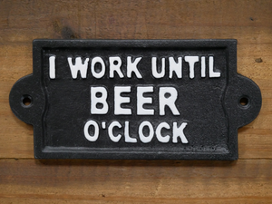 I Work Until Beer O'clock Cast Iron Sign
