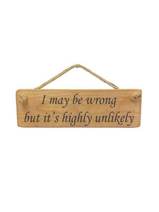 Solid Wood Handmade Roped Sign - I may be wrong but its highly unlikely