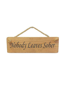 Solid Wood Handmade Roped Sign - Nobody leaves sober