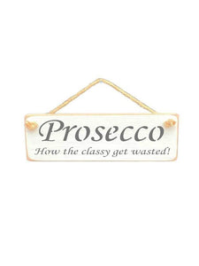 Solid Wood Handmade Roped Sign - Prosecco - How the classy get wasted