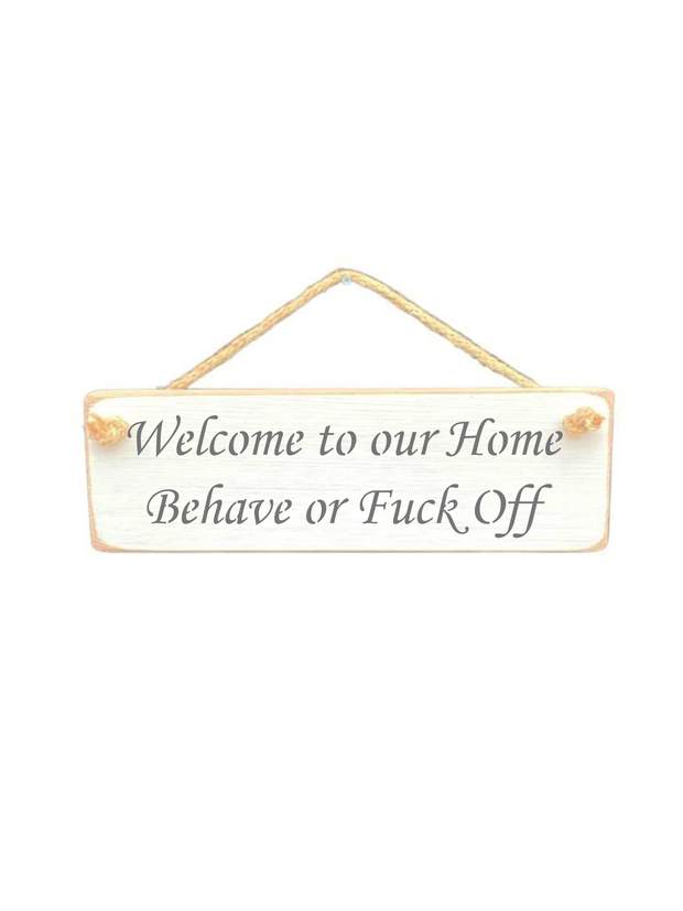Solid Wood Handmade Roped Sign - Welcome to our home, behave or F*** off