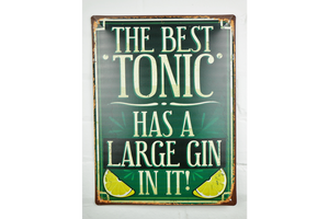 The Best Tonic has a Large gin in it metal Sign