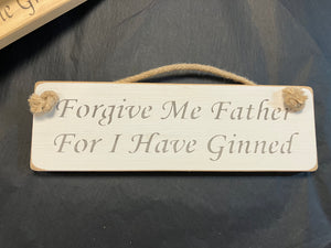 Forgive me I have ginned gin wooden roped sign