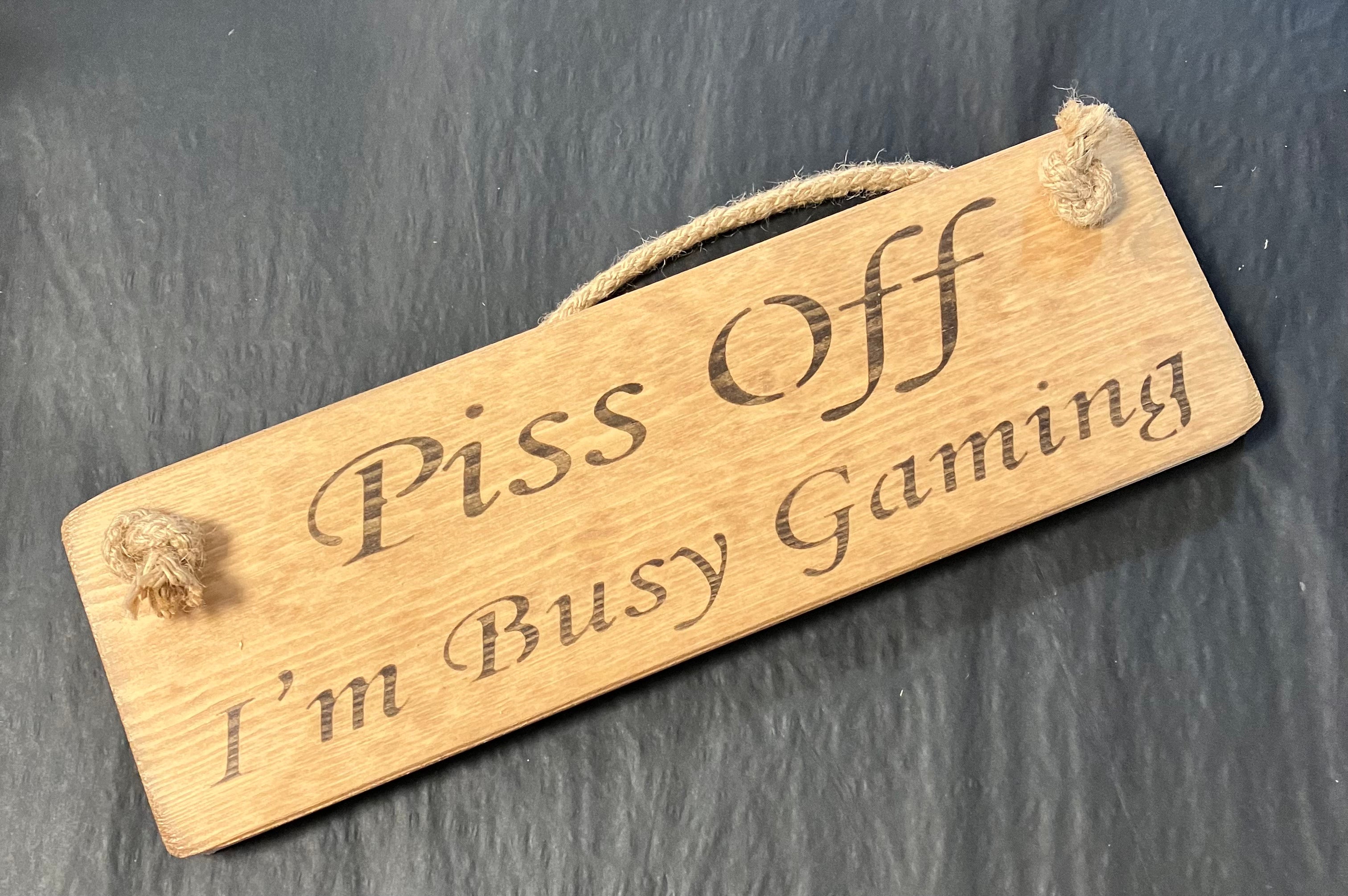 Solid Wood Handmade Roped Sign - Piss off I’m busy gaming