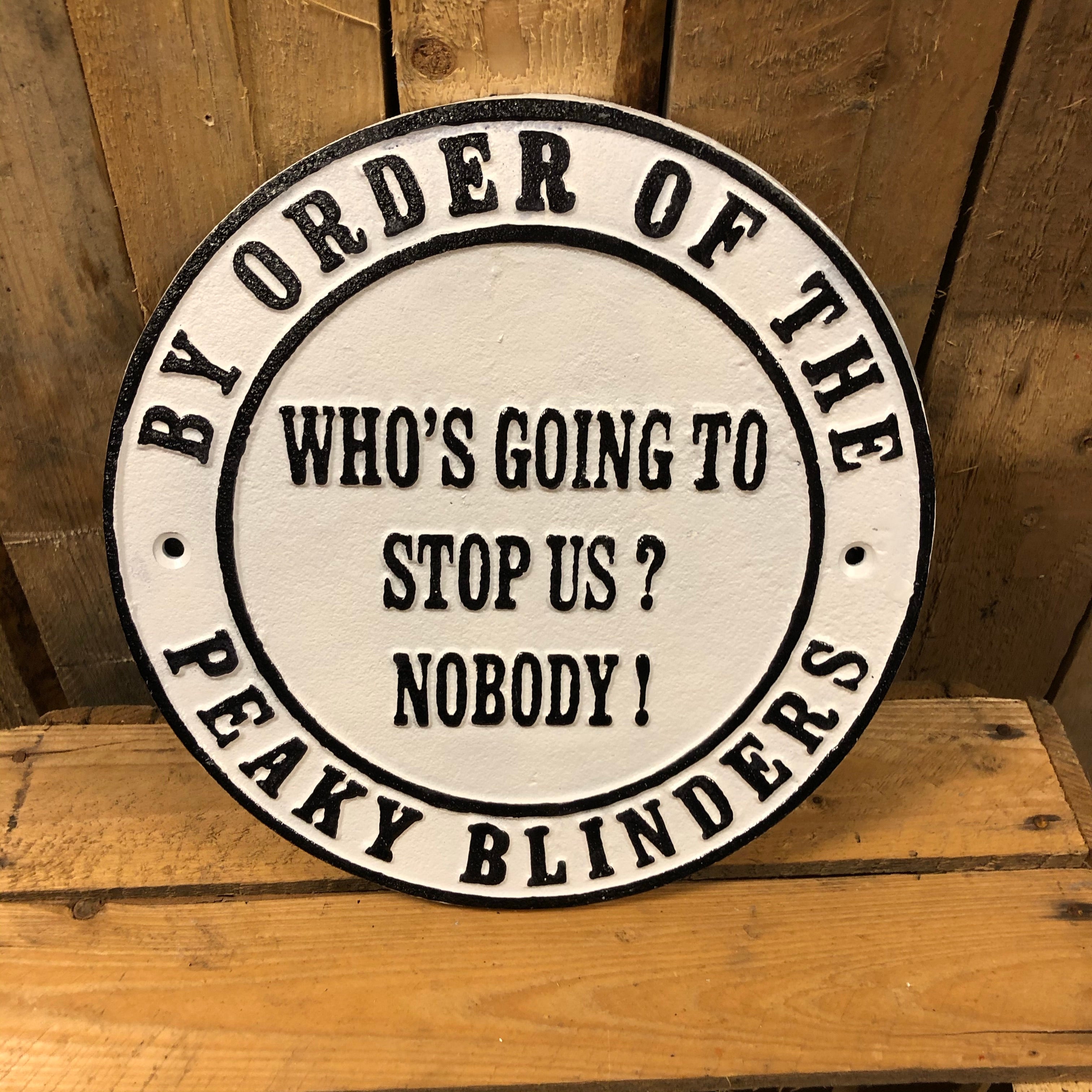 Peaky blinders heavy cast iron sign Who’s gonna stop us nobody!