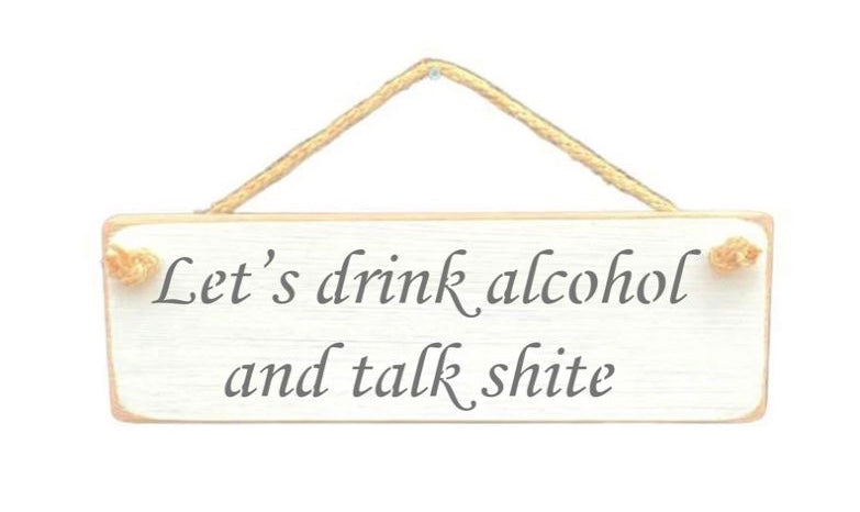 Solid Wood Handmade Roped Sign - Let’s drink and talk shite