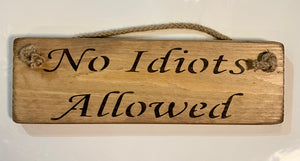 Solid Wood Handmade Roped Sign - No Idiots Allowed