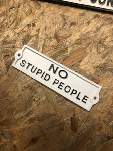 No Stupid People Cast Iron Sign