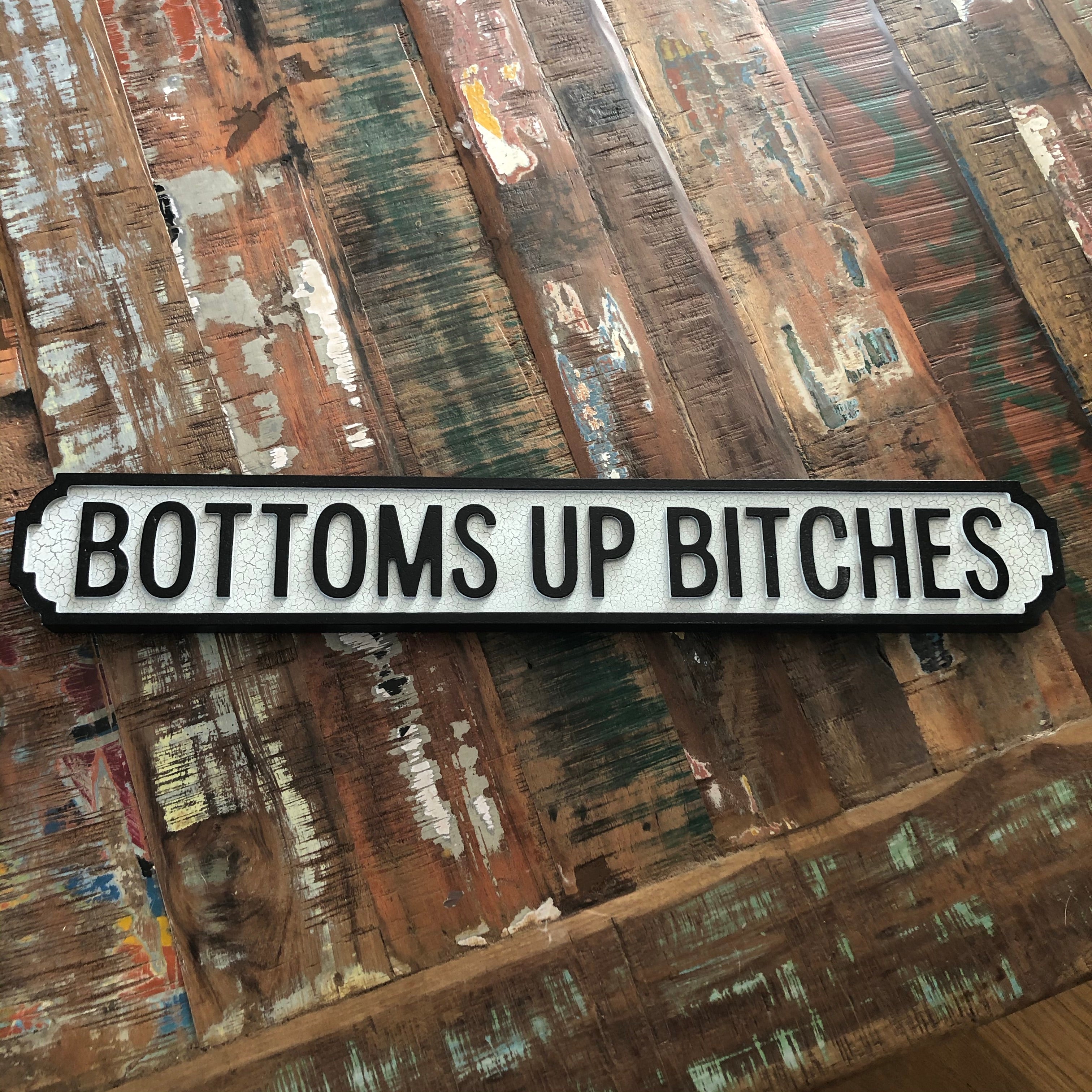 BOTTOMS UP BITCHES Wooden STREET ROAD SIGN