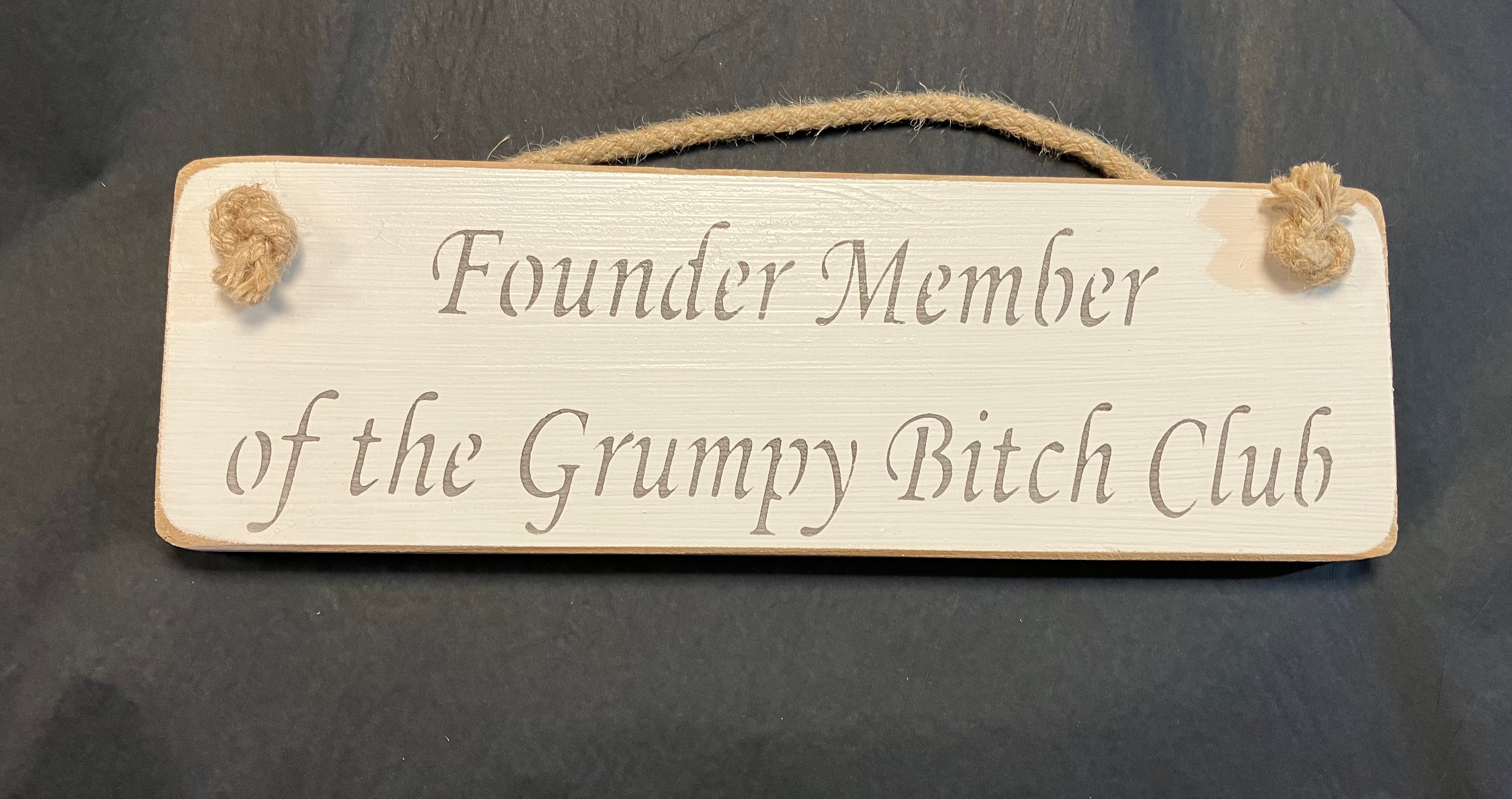 Founder member of the grumpy bitch club wooden roped sign