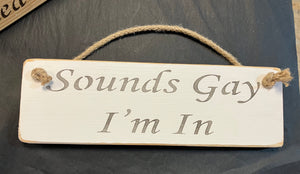 Sounds Gay I’m In wooden roped sign