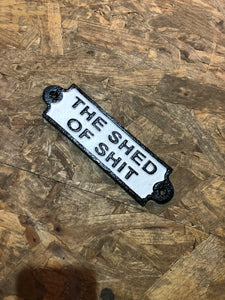 Shed of shit funny cast iron sign