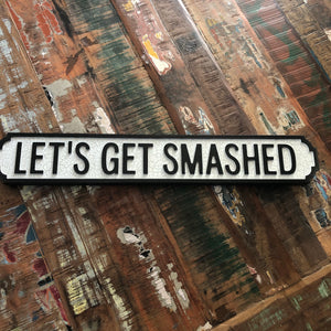 lets get smashed Wooden street road sign