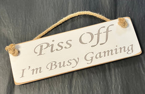 Solid Wood Handmade Roped Sign - Piss off I’m busy gaming