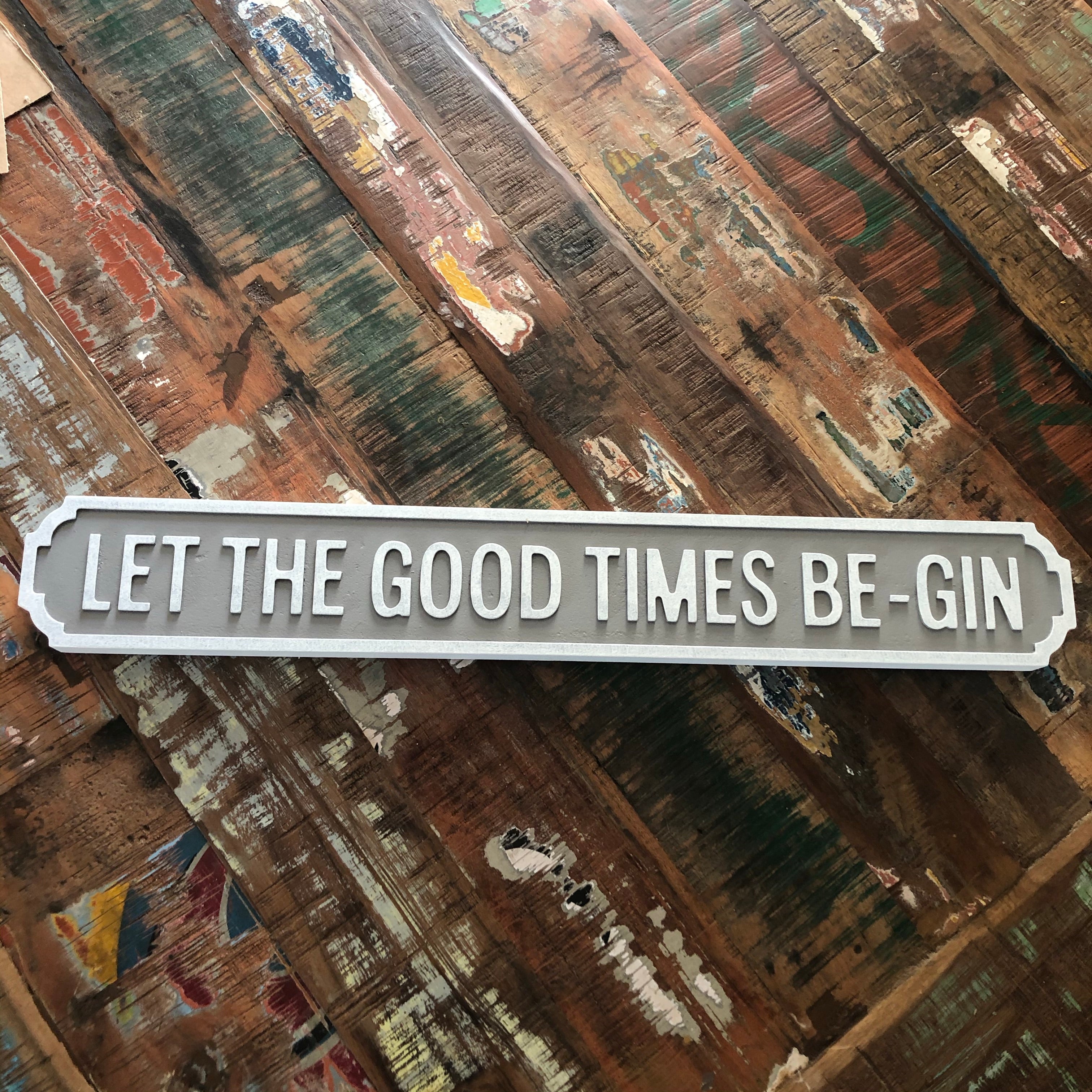 LET THE GOOD TIMES BE-GIN Wooden STREET ROAD SIGN