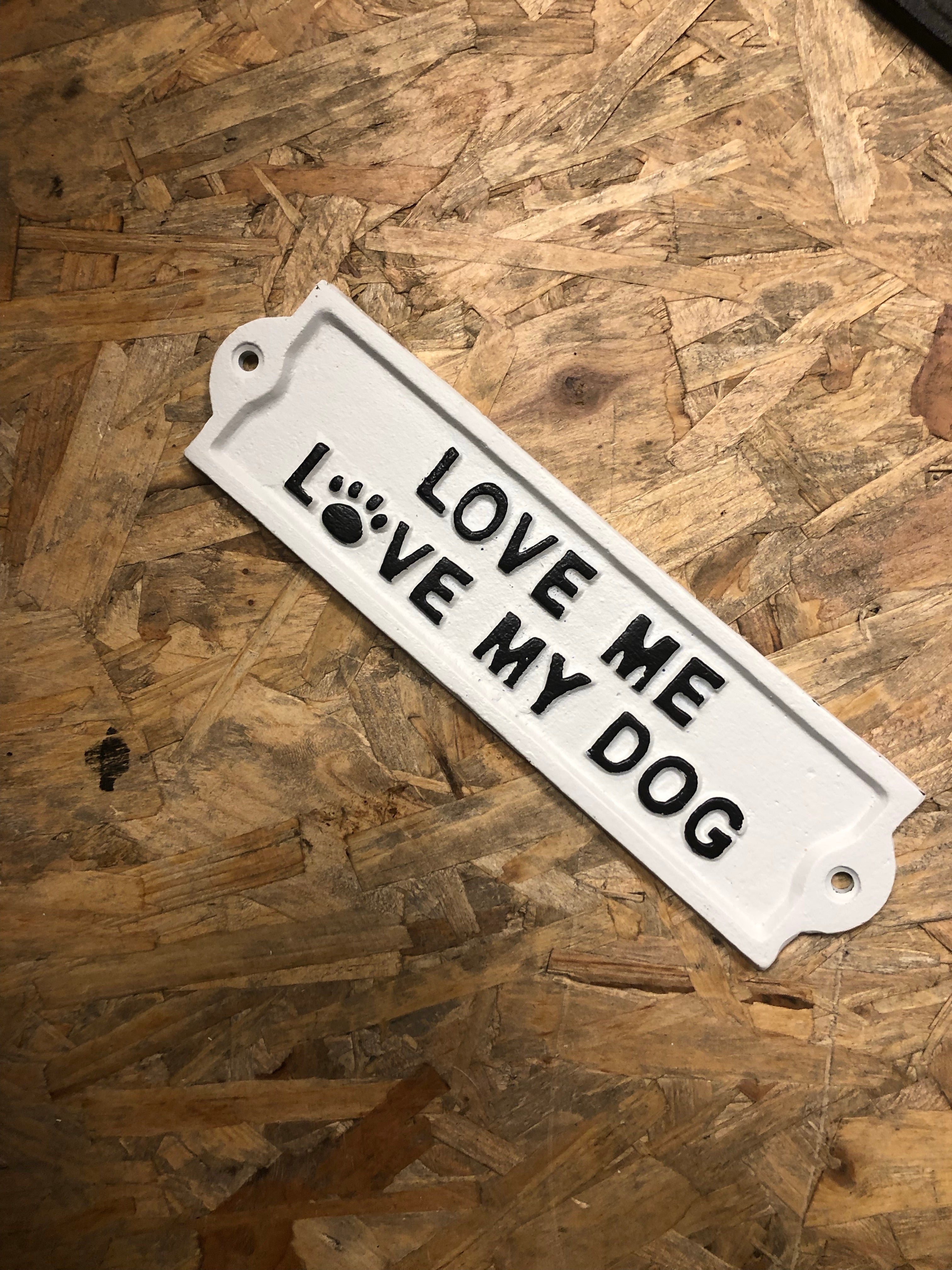 Love me love my dog Cast Iron Sign