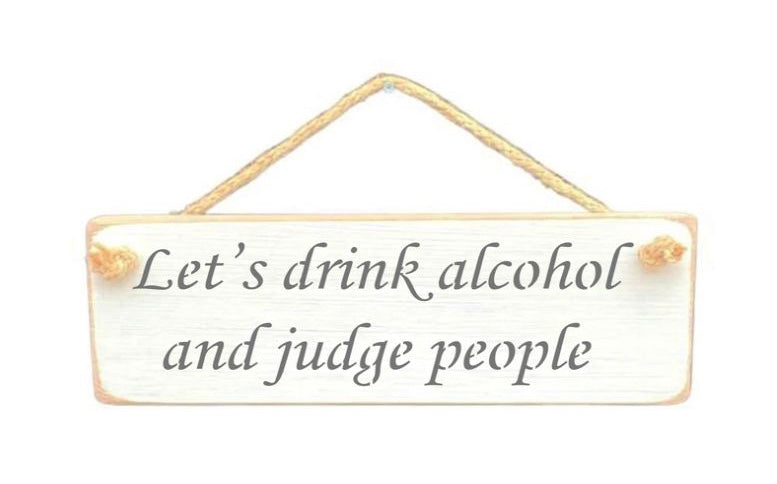 Solid Wood Handmade Roped Sign - Let’s get drunk and judge people