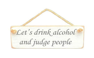 Solid Wood Handmade Roped Sign - Let’s get drunk and judge people