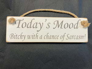 Todays Mood Bitchy with a chance of Sarcasm wooden roped sign