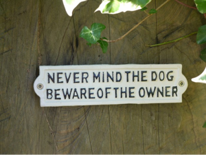 Never Mind The Dog Cast Iron Sign
