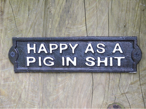 Happy as a Pig in shit Cast Iron Sign