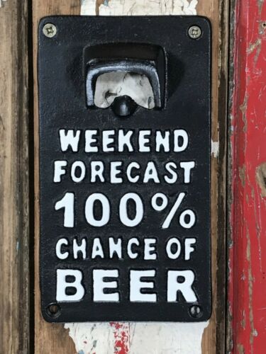 Cast Iron Wall Mounted Bottle Opener - Weekend Forecast 100% Chance of Beer
