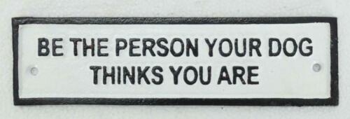 Be the person your dog thinks you are Cast iron Sign