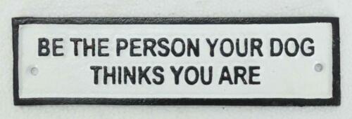 Be the person your dog thinks you are Cast iron Sign